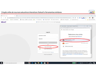 Criação online de recursos educativos interativos: Kahoot! e ferramentassimilares
 