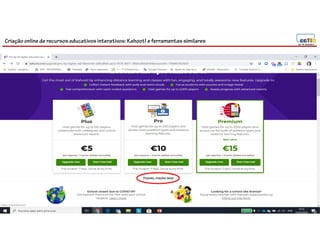 Criação online de recursos educativos interativos: Kahoot! e ferramentassimilares
 