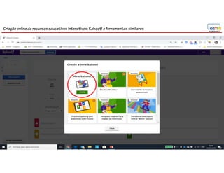 Criação online de recursos educativos interativos: Kahoot! e ferramentassimilares
 