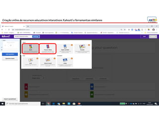 Criação online de recursos educativos interativos: Kahoot! e ferramentassimilares
 