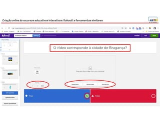 Criação online de recursos educativos interativos: Kahoot! e ferramentassimilares
 