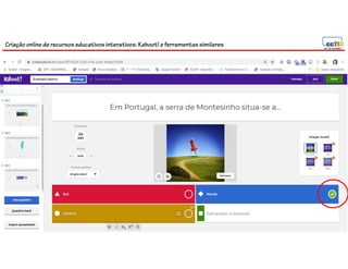 Criação online de recursos educativos interativos: Kahoot! e ferramentassimilares
 