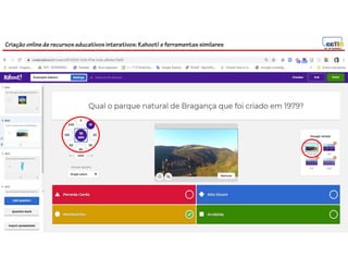 Criação online de recursos educativos interativos: Kahoot! e ferramentassimilares
 