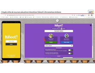 Criação online de recursos educativos interativos: Kahoot! e ferramentassimilares
 