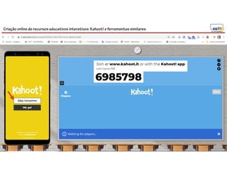 Criação online de recursos educativos interativos: Kahoot! e ferramentassimilares
 