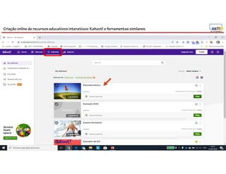 Criação online de recursos educativos interativos: Kahoot! e ferramentassimilares
 