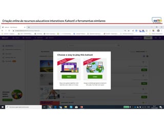 Criação online de recursos educativos interativos: Kahoot! e ferramentassimilares
 