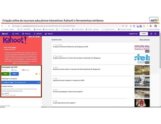 Criação online de recursos educativos interativos: Kahoot! e ferramentassimilares
 
