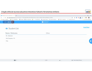 Criação online de recursos educativos interativos: Kahoot! e ferramentassimilares
63
teacher
 