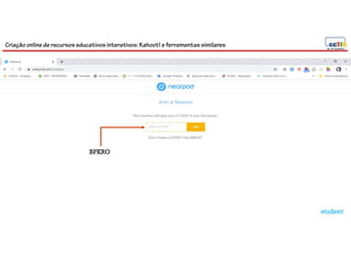 Criação online de recursos educativos interativos: Kahoot! e ferramentassimilares
65
BPKRO
student
 