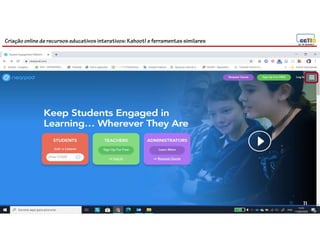 Criação online de recursos educativos interativos: Kahoot! e ferramentassimilares
71
 