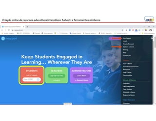 Criação online de recursos educativos interativos: Kahoot! e ferramentassimilares
72
 