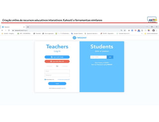 Criação online de recursos educativos interativos: Kahoot! e ferramentassimilares
75
 