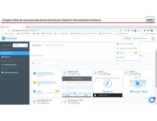 Criação online de recursos educativos interativos: Kahoot! e ferramentassimilares
78
 