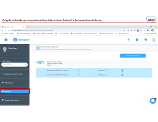 Criação online de recursos educativos interativos: Kahoot! e ferramentassimilares
82
 
