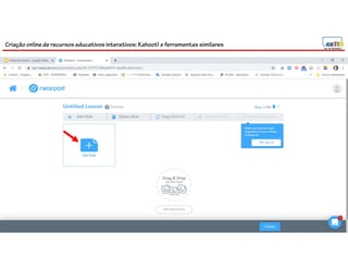 Criação online de recursos educativos interativos: Kahoot! e ferramentassimilares
84
 