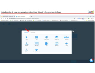 Criação online de recursos educativos interativos: Kahoot! e ferramentassimilares
85
 