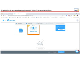 Criação online de recursos educativos interativos: Kahoot! e ferramentassimilares
88
 