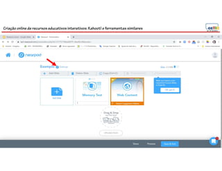 Criação online de recursos educativos interativos: Kahoot! e ferramentassimilares
89
 