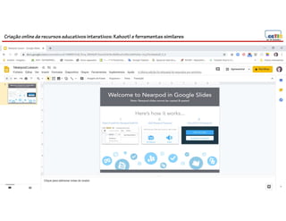 Criação online de recursos educativos interativos: Kahoot! e ferramentassimilares
92
 