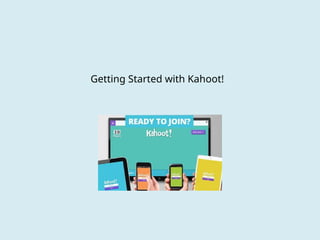 Getting Started with Kahoot!
 