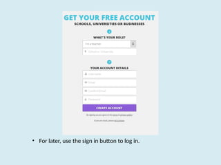 • For later, use the sign in button to log in.
 