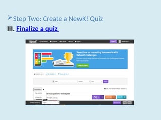 Step Two: Create a NewK! Quiz
III. Finalize a quiz
 