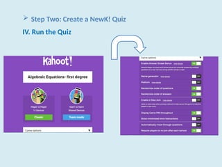  Step Two: Create a NewK! Quiz
IV. Run the Quiz
 