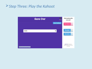 Step Three: Play the Kahoot
 