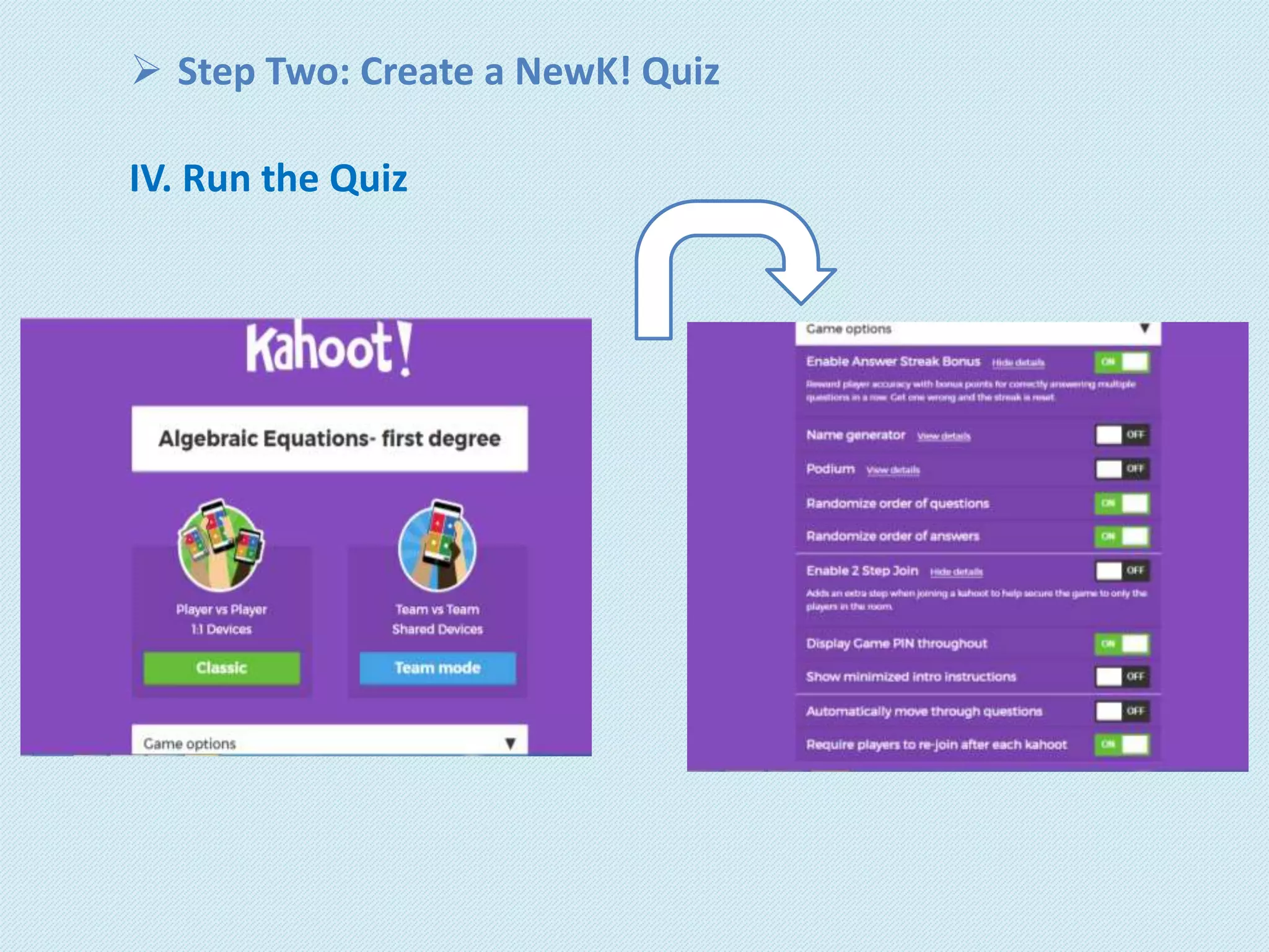  Step Two: Create a NewK! Quiz
IV. Run the Quiz
 