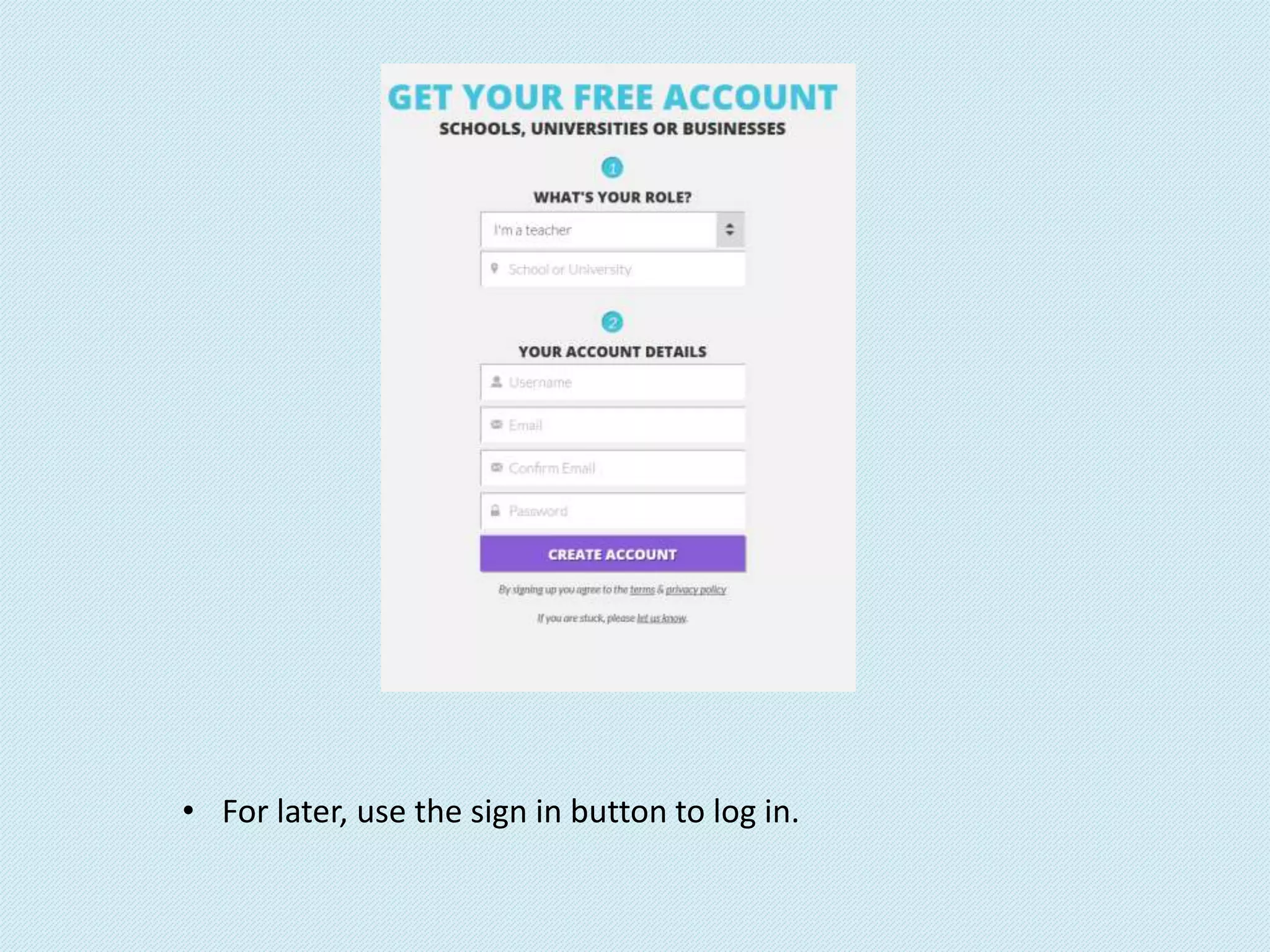 • For later, use the sign in button to log in.
 