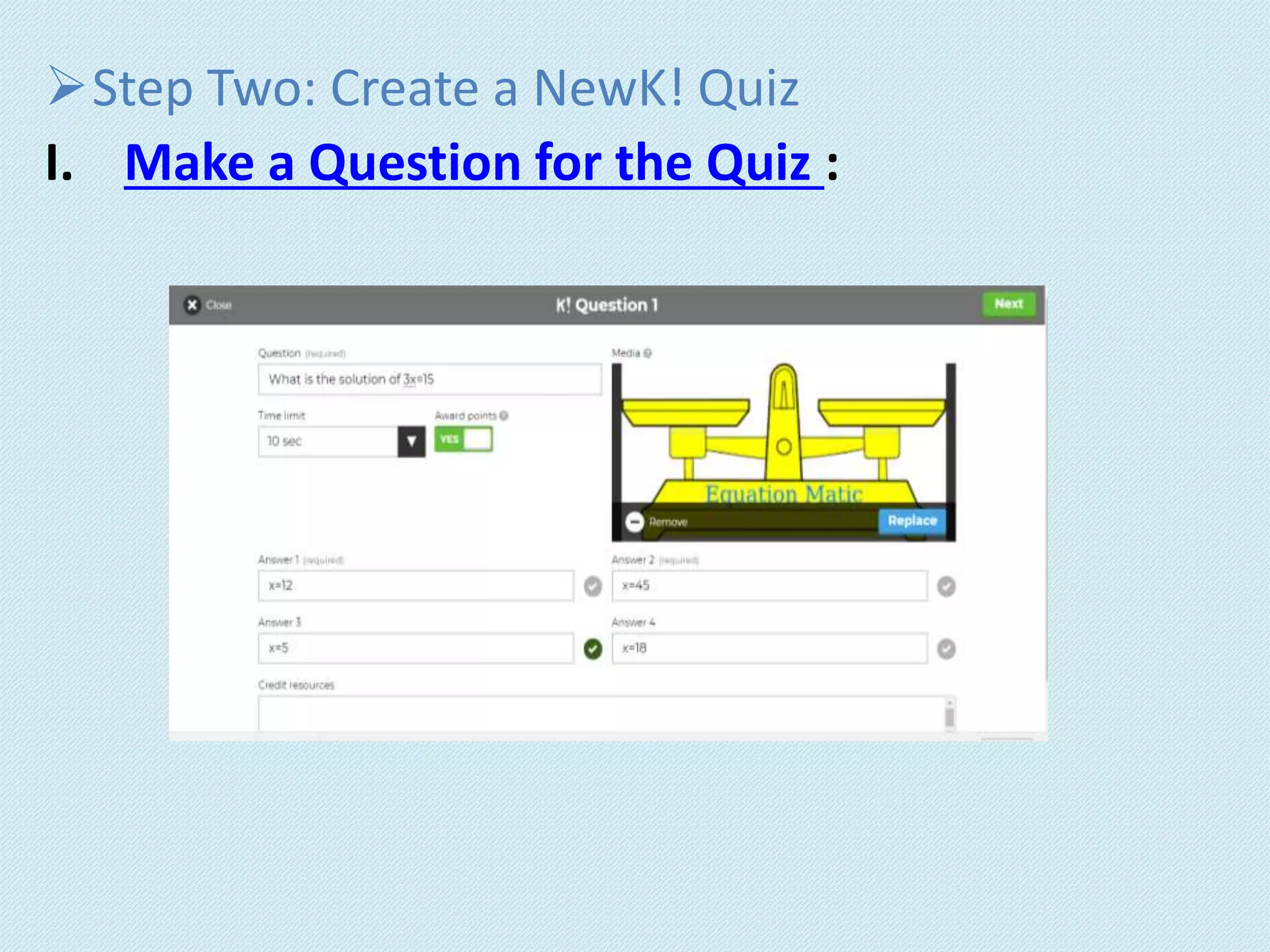 Step Two: Create a NewK! Quiz
I. Make a Question for the Quiz :
 