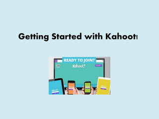 Getting Started with Kahoot!
 