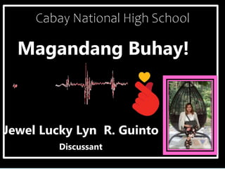 Magandang Buhay!
Jewel Lucky Lyn R. Guinto
Discussant
 