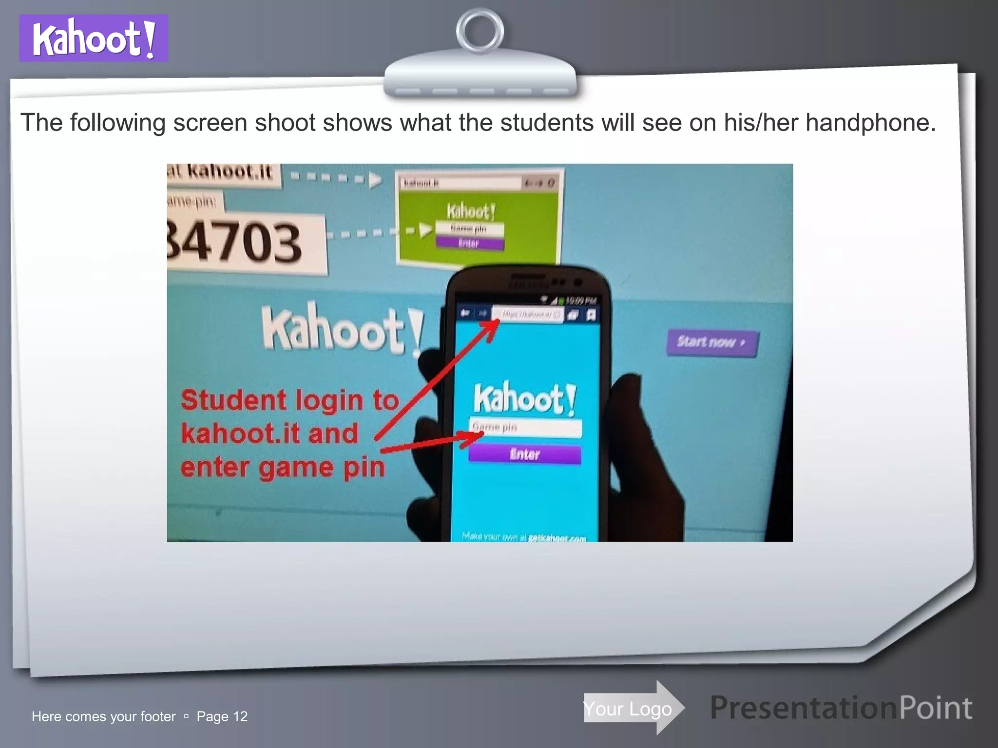 Your LogoHere comes your footer  Page 12
The following screen shoot shows what the students will see on his/her handphone.
 
