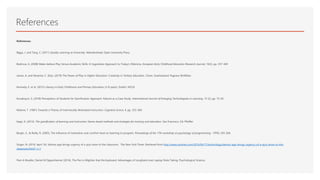 References
References:
Biggs, J. and Tang, C. (2011) Quality Learning at University. Maindenhead, Open University Press.
Bodrova, A. (2008) Make-believe Play Versus Academic Skills: A Vygotskian Approach to Today's Dilemma. European Early Childhood Education Research Journal, 16(3), pp. 357-369
James, A. and Nerantzi, C. (Eds). (2019) The Power of Play in Higher Education: Creativity in Tertiary Education. Cham, Szwitzerland: Pagrave McMillan
Kennedy, E. et al. (2012) Literacy in Early Childhood and Primary Education (3-8 years), Dublin: NCCA
Kocakoyun, S. (2018) Perceptions of Students for Gamification Approach: Kahoot as a Case Study. Intermational Journal of Emerging Technologoies in Learning, 13 (2), pp. 72-93.
Malone, T (1981) Towards a Theory of Instrinsically Motivated Instruction. Cognitive Scince, 4, pp. 333-369.
Kapp, K. (2012). The gamification of learning and instruction: Game-based methods and strategies for training and education. San Francisco, CA: Pfeiffer.
Bergin, S., & Reilly, R. (2005). The influence of motivation and comfort-level on learning to program. Proceedings of the 17th workshop on psychology of programming – PPIG, 293-304.
Singer, N. (2016, April 16). Kahoot app brings urgency of a quiz show to the classroom. The New York Times. Retrieved from http://www.nytimes.com/2016/04/17/technology/kahoot-app-brings-urgency-of-a-quiz-show-to-the-
classroom.html?_r=1
Pam A Mueller, Daniel M Oppenheimer (2014), The Pen is Mightier that the keyboard: Advantages of Longhand over Laptop Note Taking, Psychological Science.
 