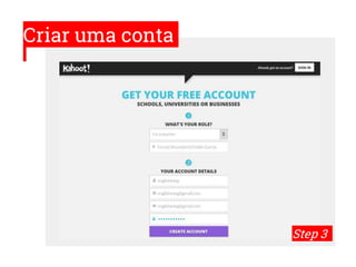 Criar uma conta
Step 3
 