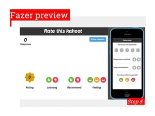 Fazer preview
Step 5
 