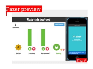 Fazer preview
Step 6
 