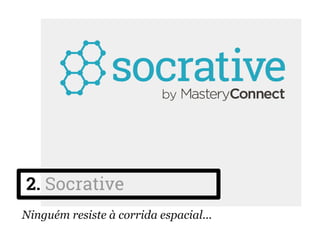 2. Socrative
Ninguém resiste à corrida espacial...
 