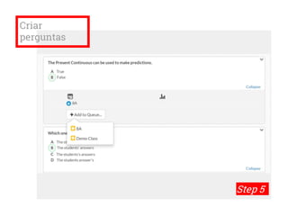 Criar
perguntas
Step 5
 