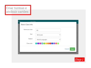 Criar turmas e
atribuir cartões
Step 1
 