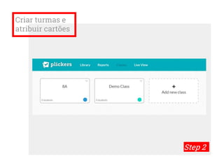 Criar turmas e
atribuir cartões
Step 2
 