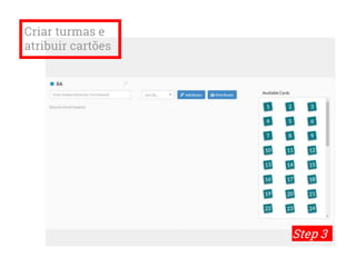 Criar turmas e
atribuir cartões
Step 3
 