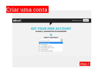 Criar uma conta
Step 1
 