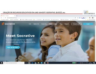 CRIAÇÃO DE RECURSOS EDUCATIVOS ON-LINE: KAHOOT!, SOCRATIVE, QUIZIZZ, etc.
 