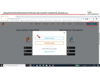 CRIAÇÃO DE RECURSOS EDUCATIVOS ON-LINE: KAHOOT!, SOCRATIVE, QUIZIZZ, etc.
 