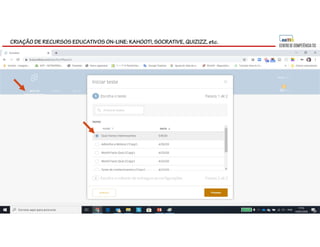 CRIAÇÃO DE RECURSOS EDUCATIVOS ON-LINE: KAHOOT!, SOCRATIVE, QUIZIZZ, etc.
 