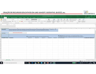 CRIAÇÃO DE RECURSOS EDUCATIVOS ON-LINE: KAHOOT!, SOCRATIVE, QUIZIZZ, etc.
 
