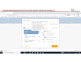 CRIAÇÃO DE RECURSOS EDUCATIVOS ON-LINE: KAHOOT!, SOCRATIVE, QUIZIZZ, etc.
 